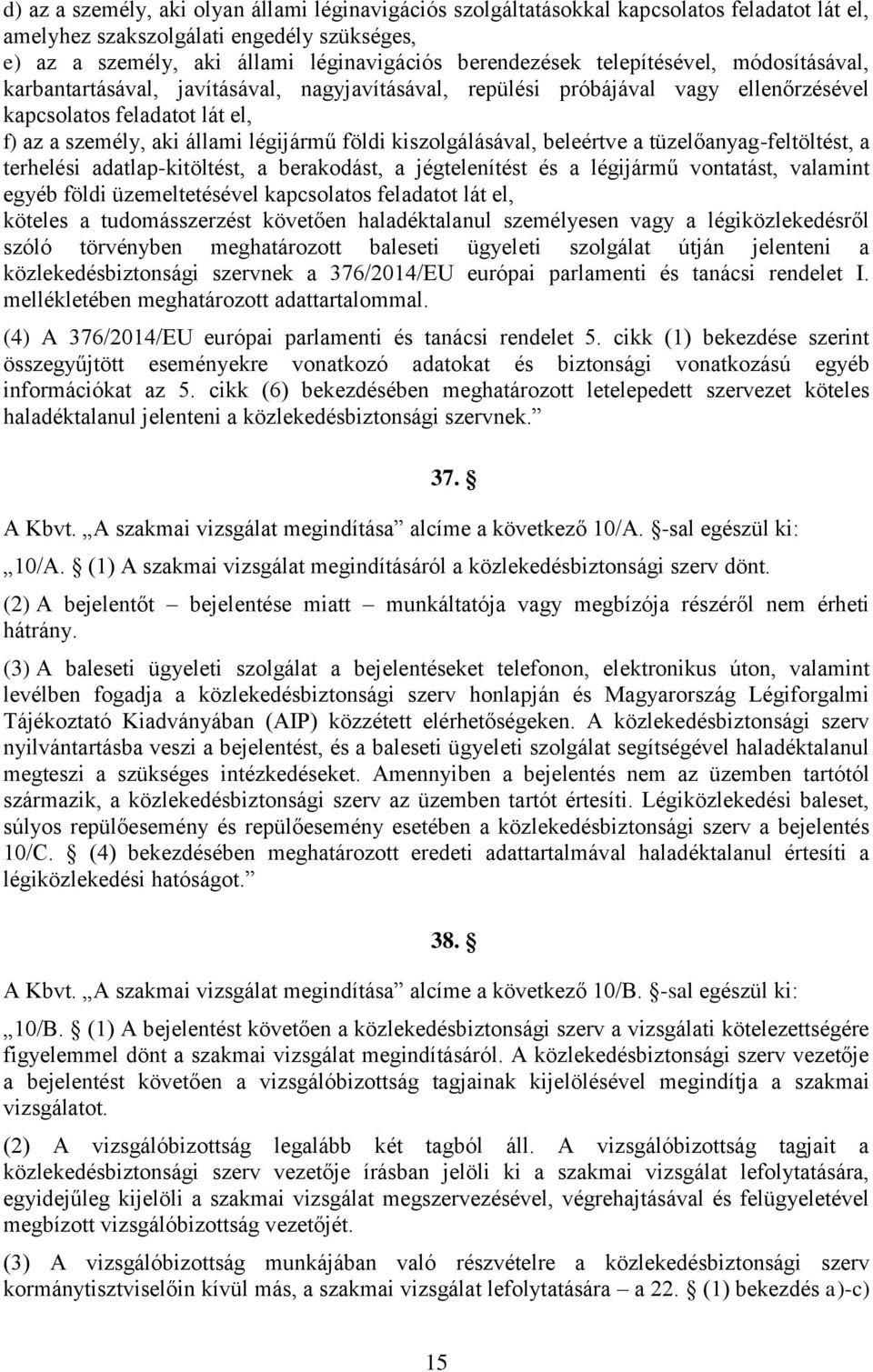 kiszolgálásával, beleértve a tüzelőanyag-feltöltést, a terhelési adatlap-kitöltést, a berakodást, a jégtelenítést és a légijármű vontatást, valamint egyéb földi üzemeltetésével kapcsolatos feladatot