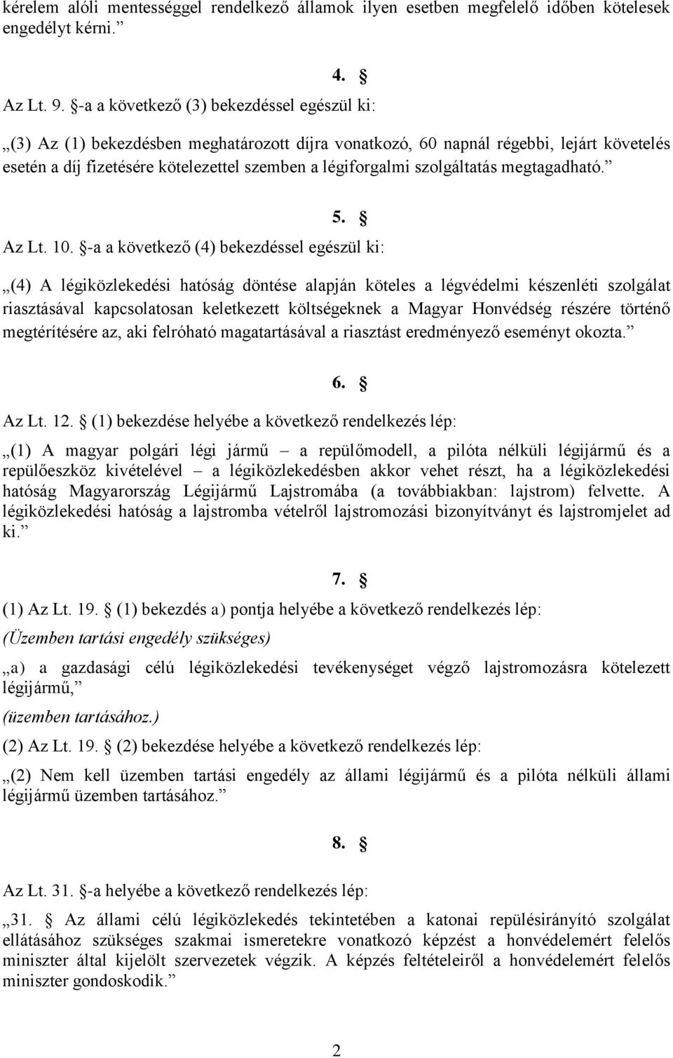 szolgáltatás megtagadható. 5. Az Lt. 10.