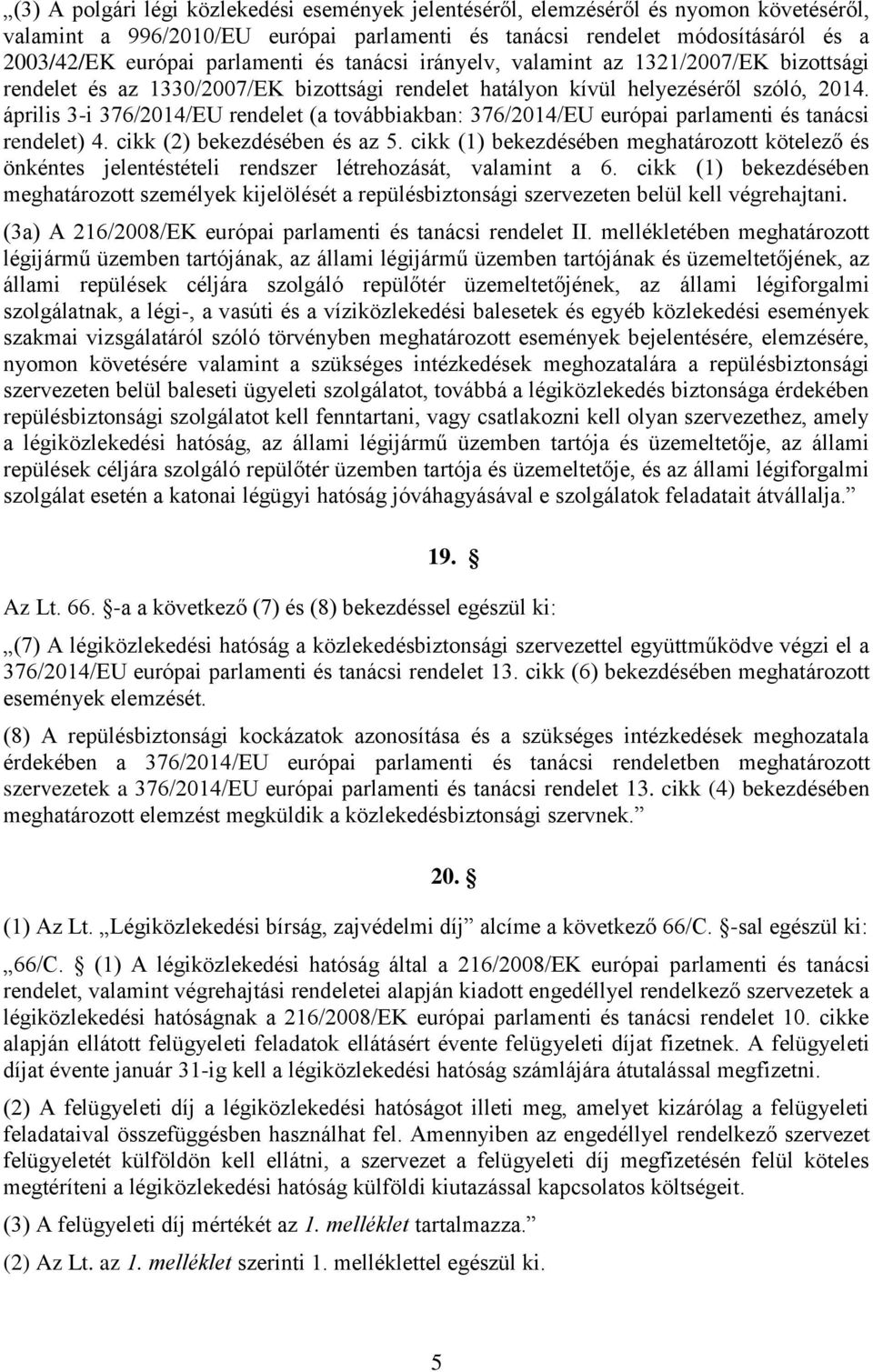 április 3-i 376/2014/EU rendelet (a továbbiakban: 376/2014/EU európai parlamenti és tanácsi rendelet) 4. cikk (2) bekezdésében és az 5.