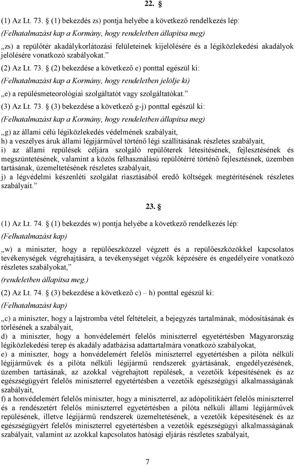 légiközlekedési akadályok jelölésére vonatkozó szabályokat. (2) Az Lt. 73.