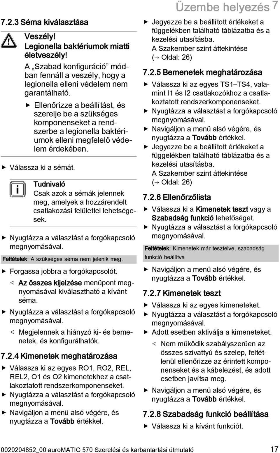 Tudnivaló Csak azok a sémák jelennek meg, amelyek a hozzárendelt csatlakozási felülettel lehetségesek. Nyugtázza a választást a forgókapcsoló megnyomásával.