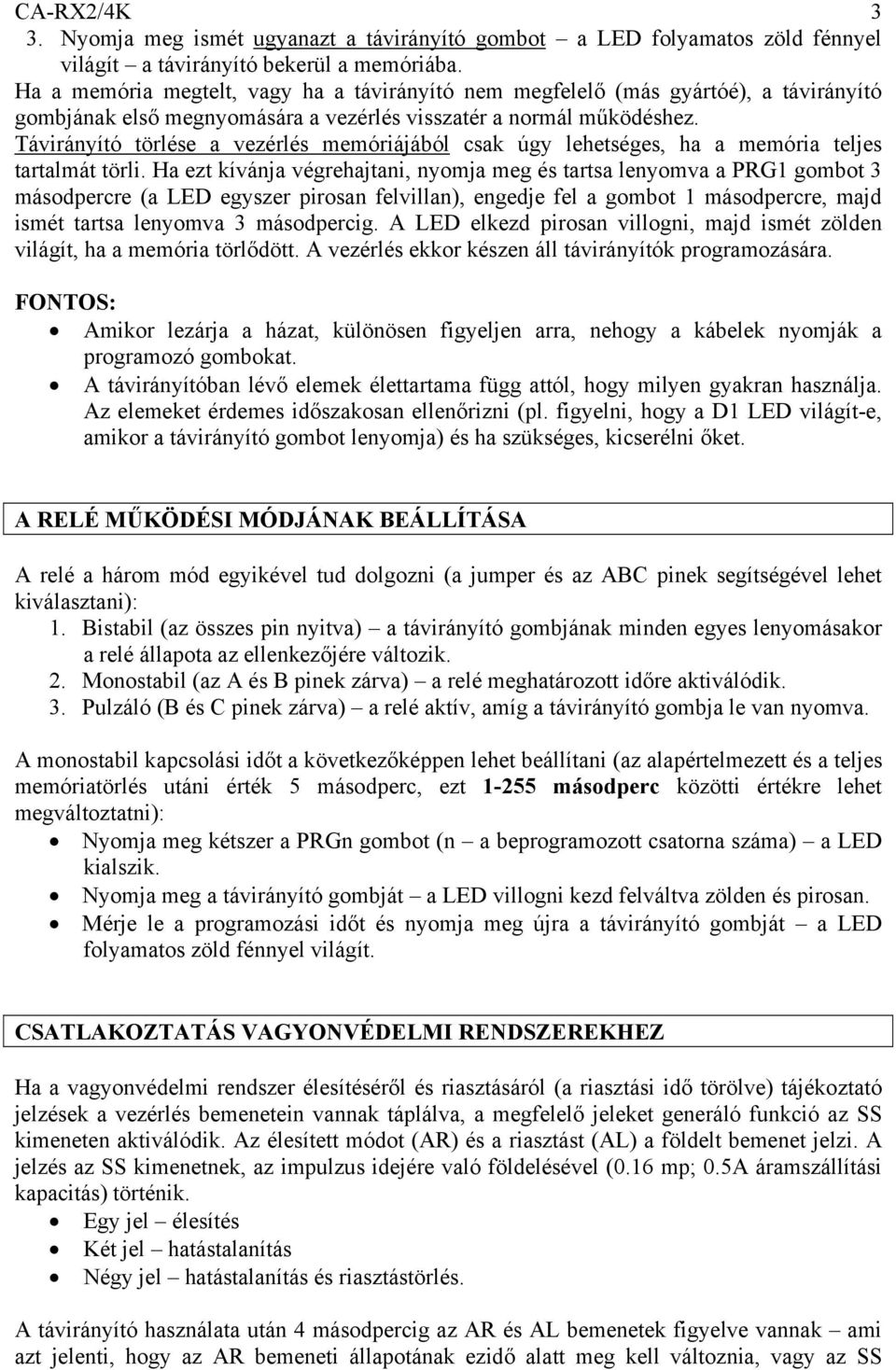 Távirányító törlése a vezérlés memóriájából csak úgy lehetséges, ha a memória teljes tartalmát törli.