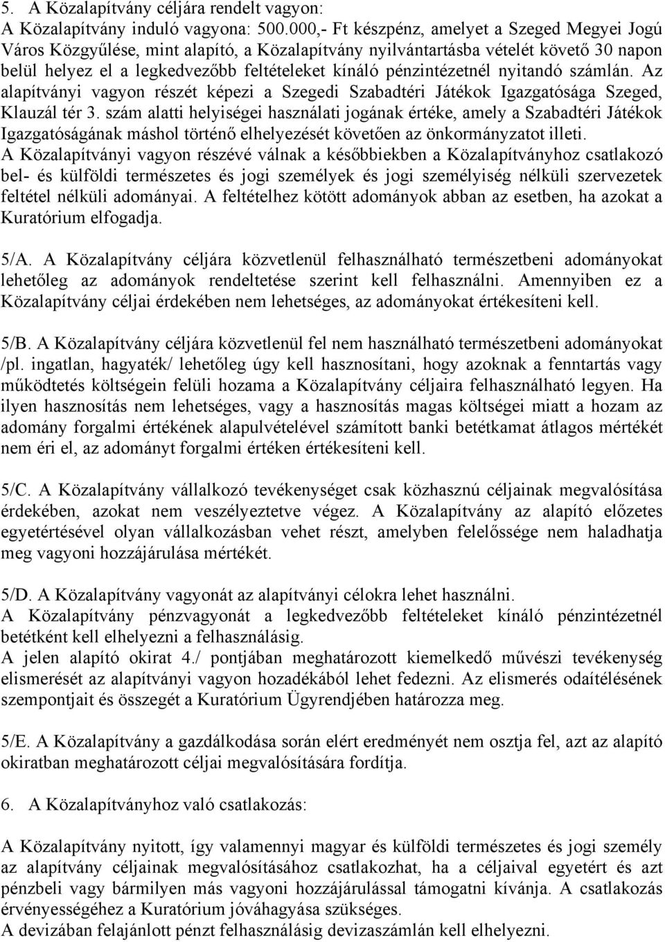 pénzintézetnél nyitandó számlán. Az alapítványi vagyon részét képezi a Szegedi Szabadtéri Játékok Igazgatósága Szeged, Klauzál tér 3.