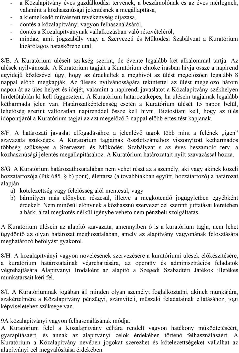 hatáskörébe utal. 8/E. A Kuratórium üléseit szükség szerint, de évente legalább két alkalommal tartja. Az ülések nyilvánosak.