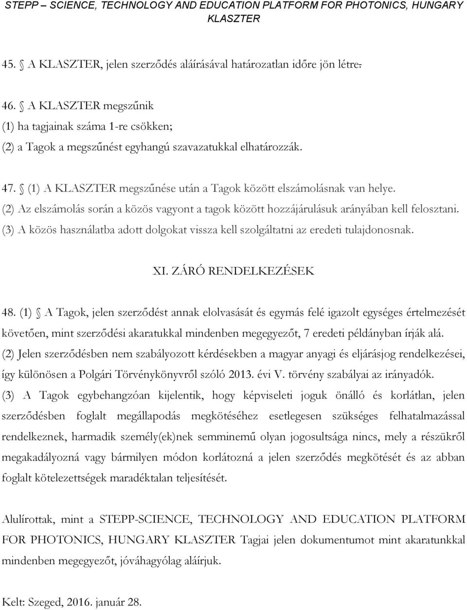 (3) A közös használatba adott dolgokat vissza kell szolgáltatni az eredeti tulajdonosnak. XI. ZÁRÓ RENDELKEZÉSEK 48.