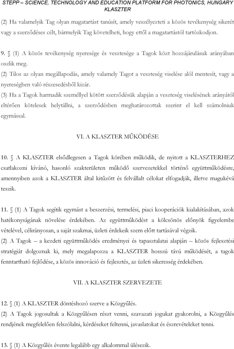 (2) Tilos az olyan megállapodás, amely valamely Tagot a veszteség viselése alól mentesít, vagy a nyereségben való részesedésből kizár.