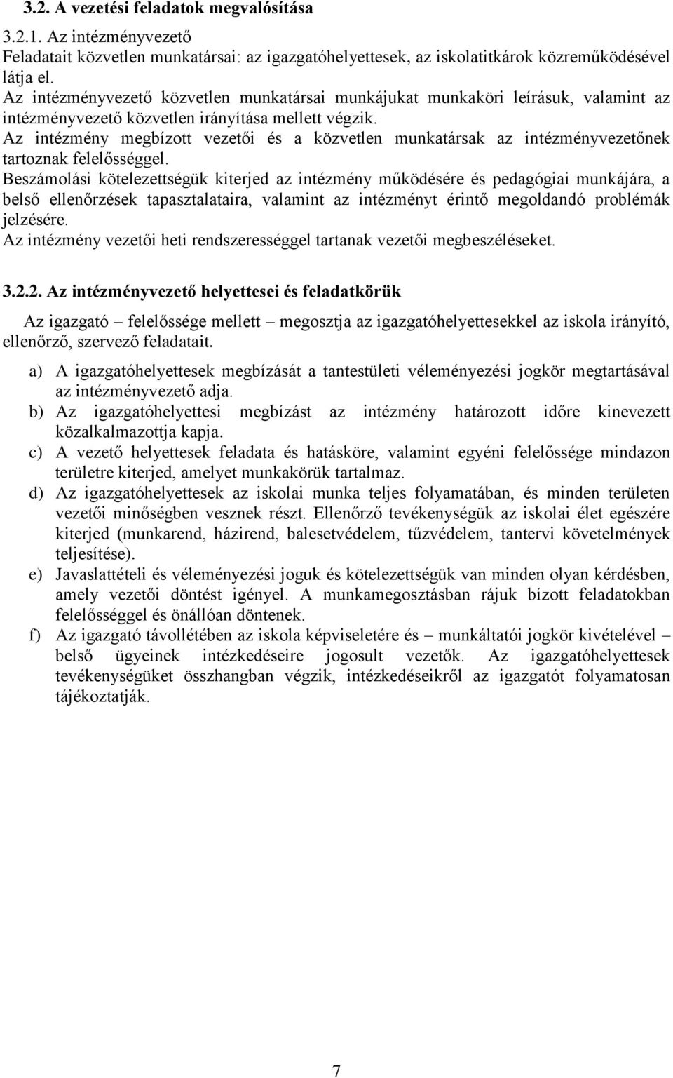 Az intézmény megbízott vezetői és a közvetlen munkatársak az intézményvezetőnek tartoznak felelősséggel.