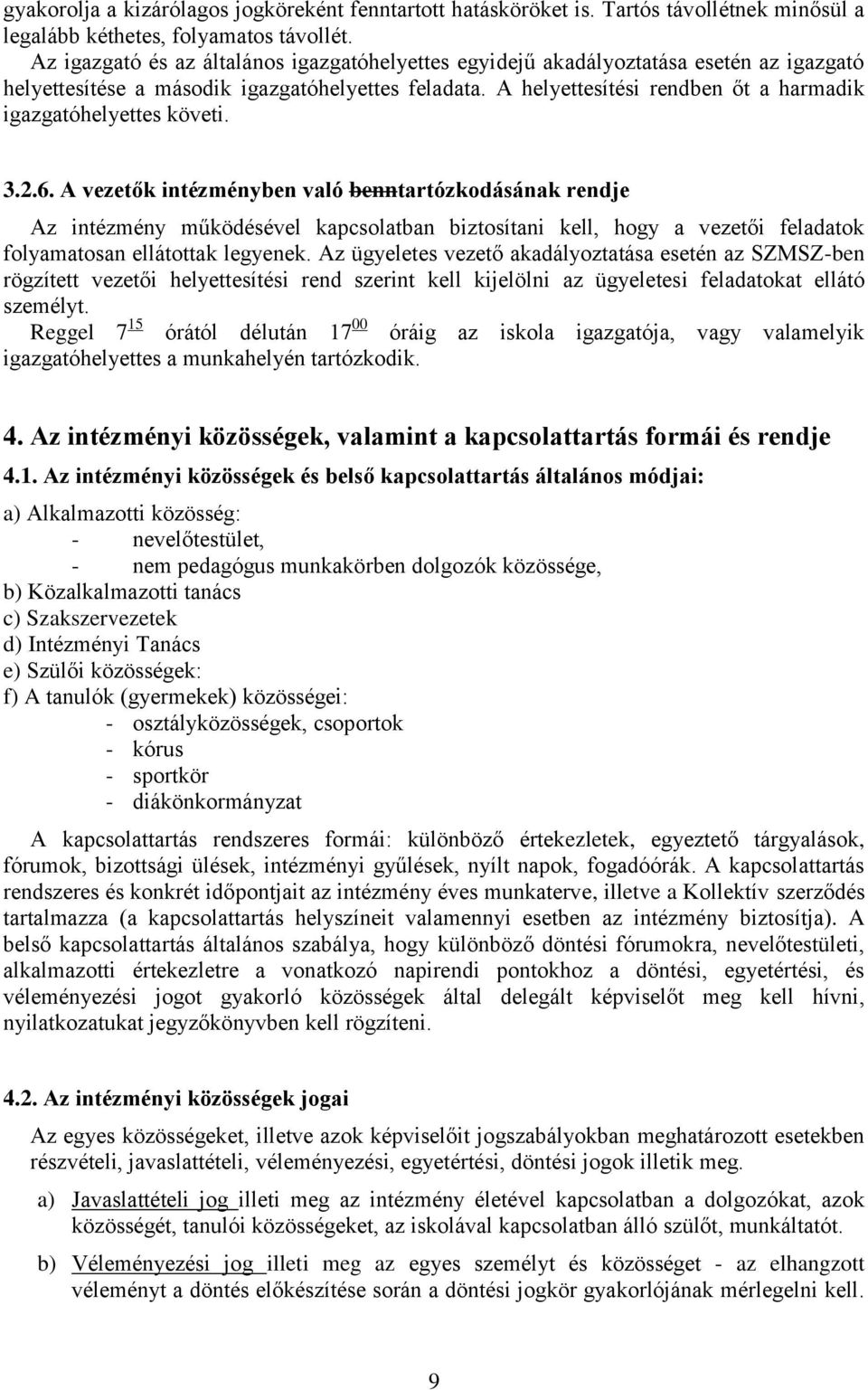 A helyettesítési rendben őt a harmadik igazgatóhelyettes követi. 3.2.6.