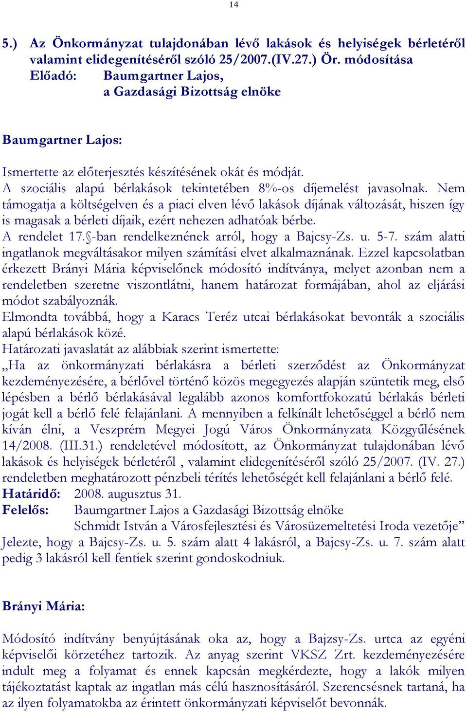 A szociális alapú bérlakások tekintetében 8%-os díjemelést javasolnak.