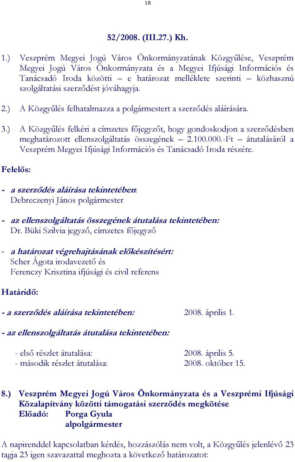 közhasznú szolgáltatási szerződést jóváhagyja. 2.) A Közgyűlés felhatalmazza a polgármestert a szerződés aláírására. 3.