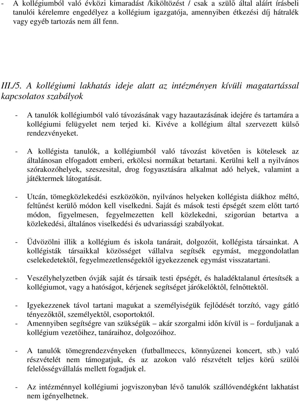 A kollégiumi lakhatás ideje alatt az intézményen kívüli magatartással kapcsolatos szabályok - A tanulók kollégiumból való távozásának vagy hazautazásának idejére és tartamára a kollégiumi felügyelet