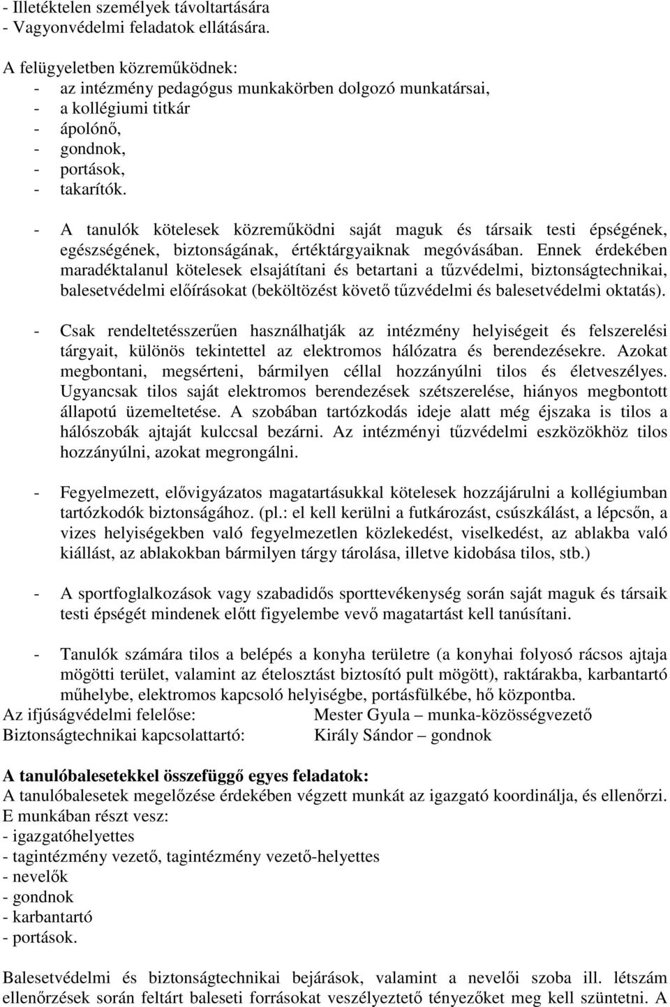 - A tanulók kötelesek közreműködni saját maguk és társaik testi épségének, egészségének, biztonságának, értéktárgyaiknak megóvásában.