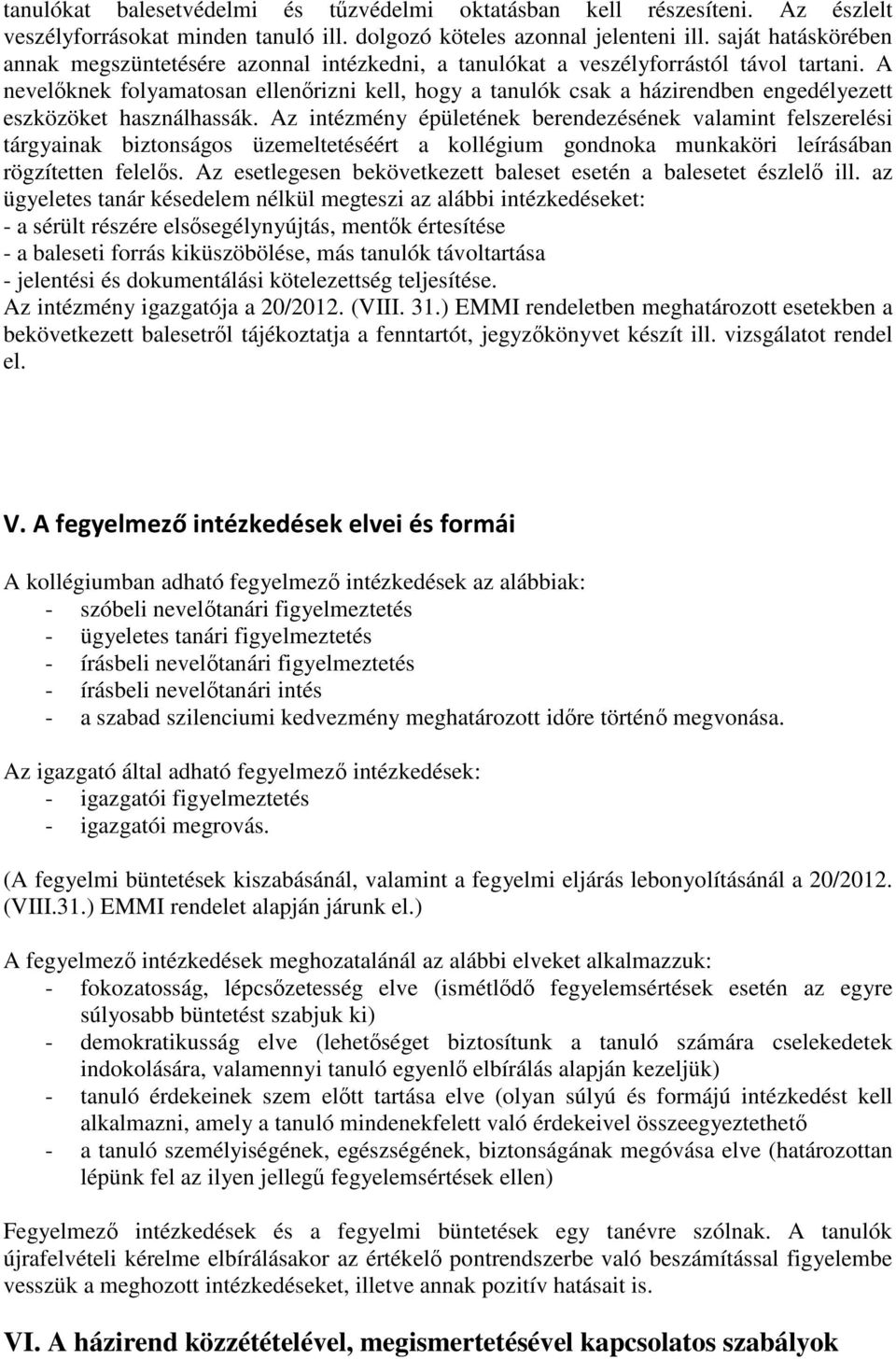 A nevelőknek folyamatosan ellenőrizni kell, hogy a tanulók csak a házirendben engedélyezett eszközöket használhassák.