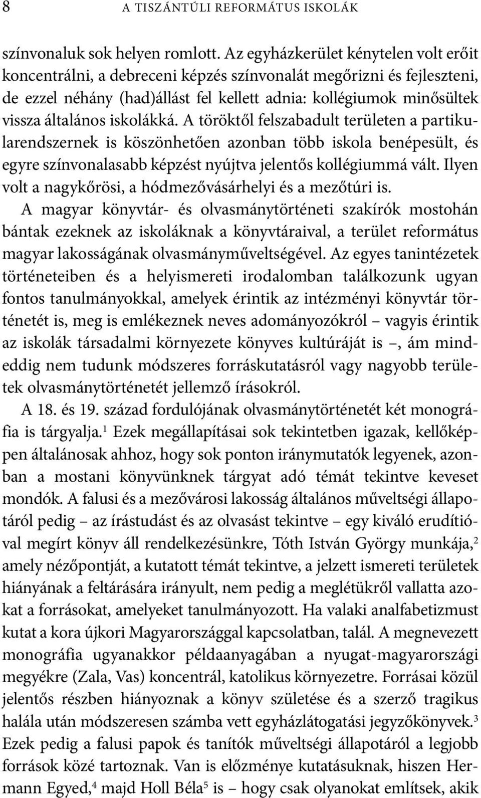 iskolákká. A töröktől felszabadult területen a parti ku - la rend szernek is köszönhetően azonban több iskola benépesült, és egyre szín vonalasabb képzést nyújtva jelentős kollégiummá vált.