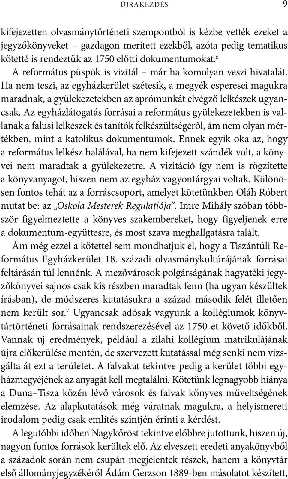 ha nem teszi, az egyházkerület szétesik, a megyék esperesei magukra maradnak, a gyülekezetekben az aprómunkát elvégző lelkészek ugyan - csak.