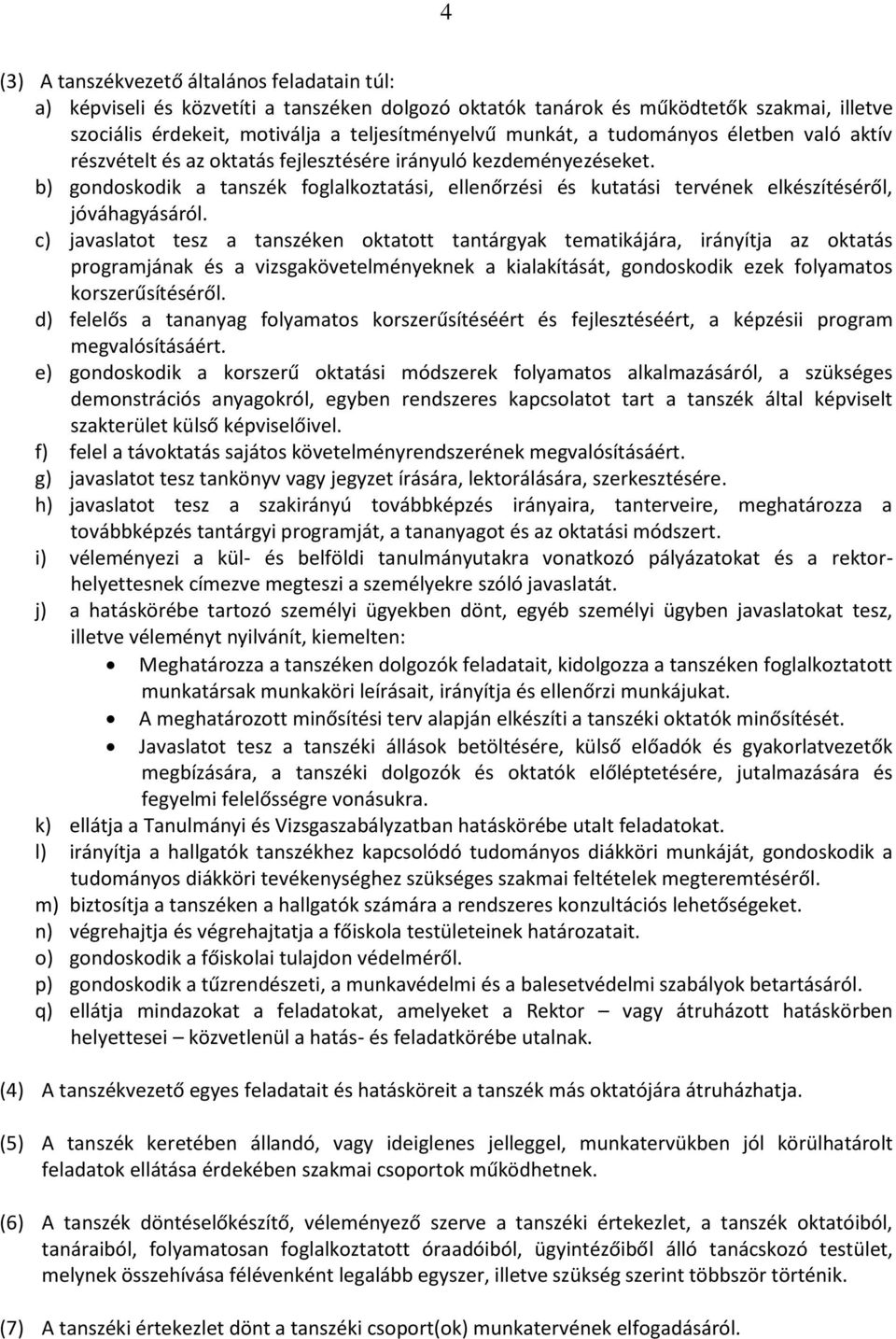 b) gondoskodik a tanszék foglalkoztatási, ellenőrzési és kutatási tervének elkészítéséről, jóváhagyásáról.