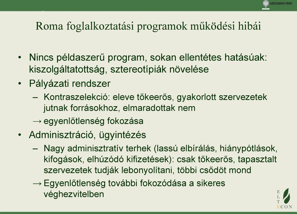 egyenlőtlenség fokozása Adminisztráció, ügyintézés Nagy adminisztratív terhek (lassú elbírálás, hiánypótlások, kifogások, elhúzódó