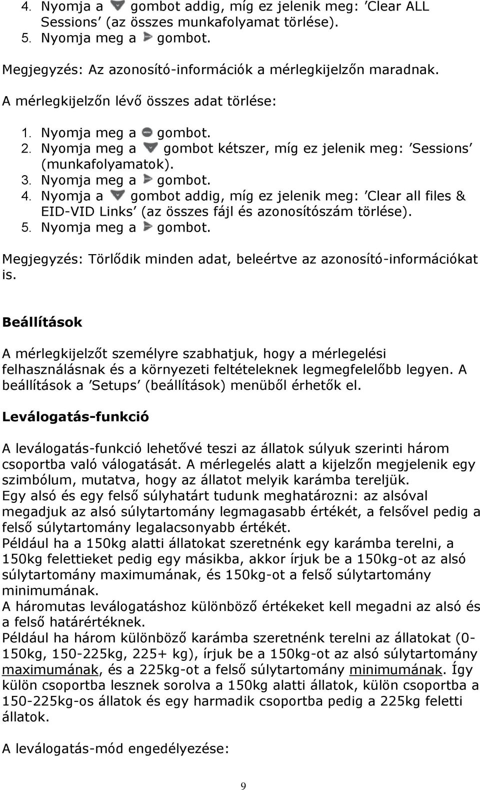 Nyomja a gombot addig, míg ez jelenik meg: Clear all files & EID-VID Links (az összes fájl és azonosítószám törlése). 5. Nyomja meg a gombot.