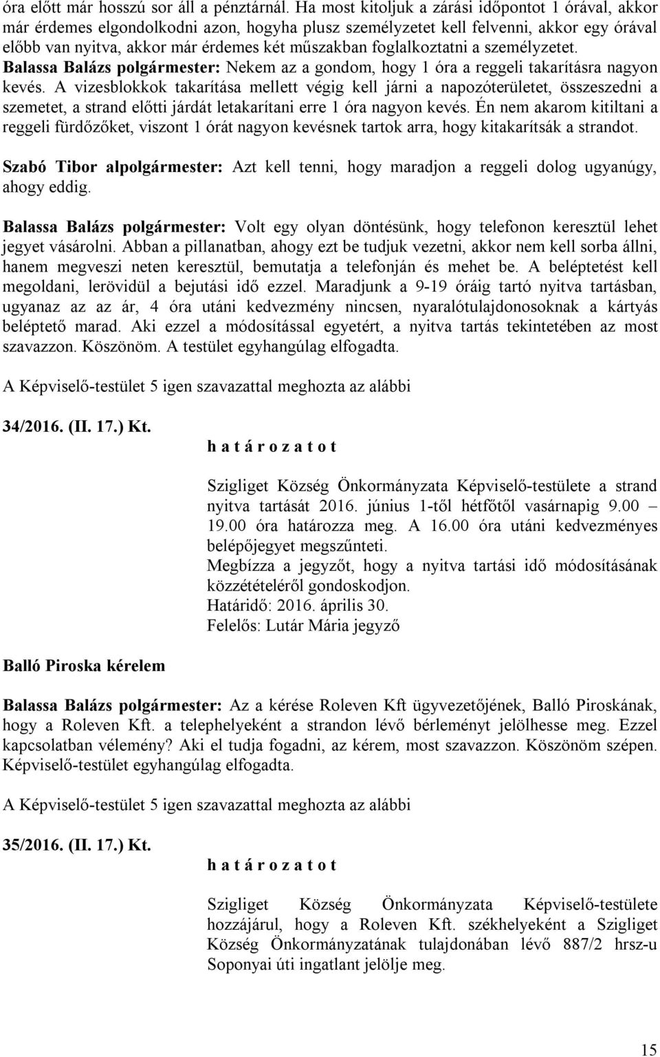 foglalkoztatni a személyzetet. Balassa Balázs polgármester: Nekem az a gondom, hogy 1 óra a reggeli takarításra nagyon kevés.