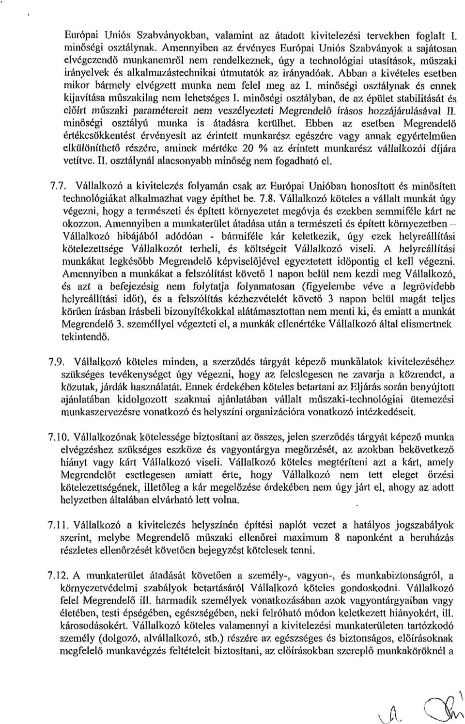 Abban a kivételes esetben mikor bármely elvégzett munka nem felel meg az I. minőségi osztálynak és ennek kijavítása műszakilag nem lehetséges I.