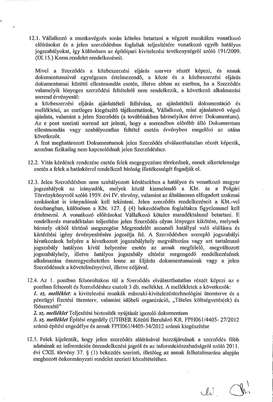 Mivel a Szerződés a közbeszerzési eljárás szerves részét képezi, és annak dokumentumaival egységesen értelmezendő, a közte és a közbeszerzési eljárás dokumentumai közötti ellentmondás esetén, illetve