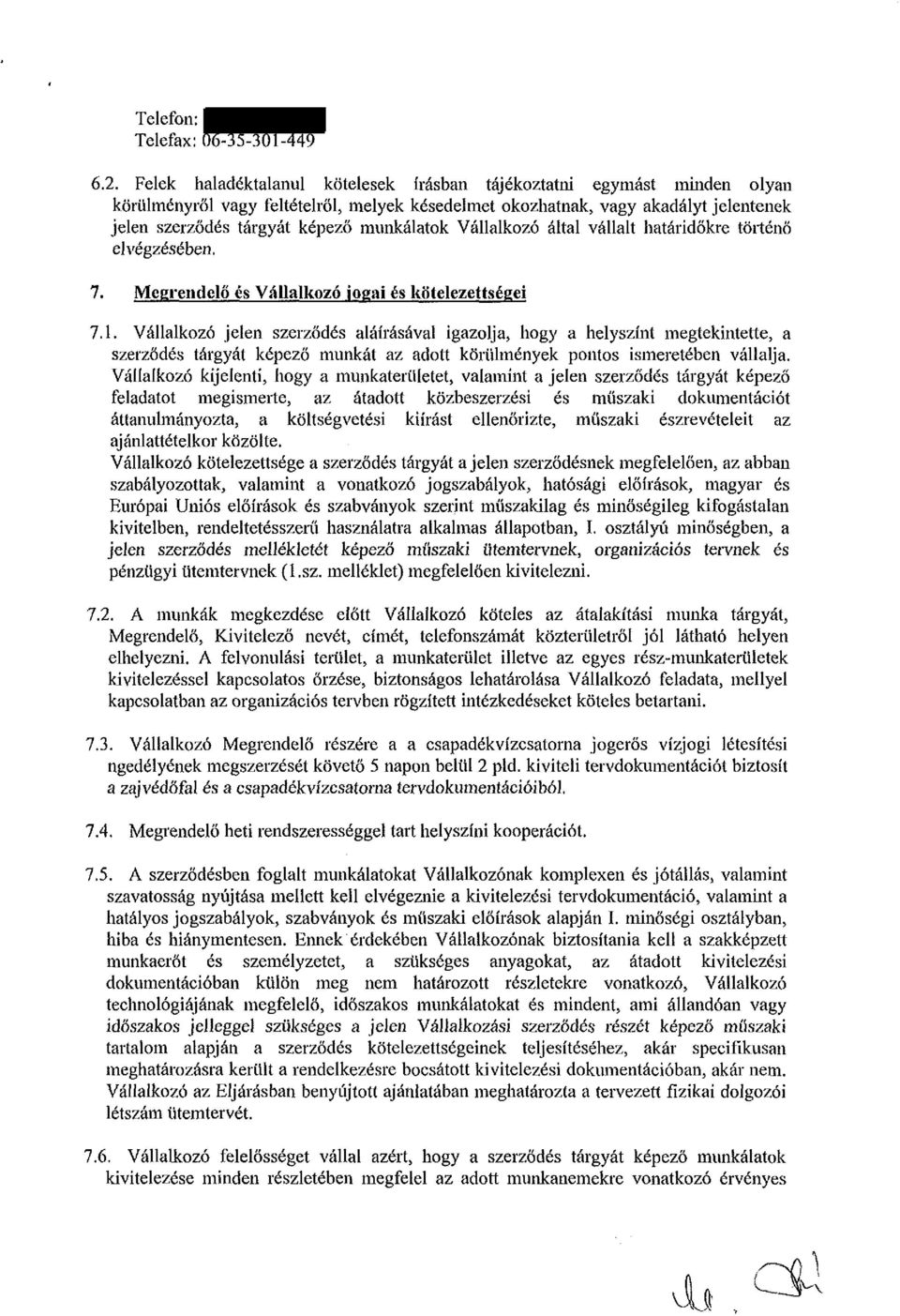 munkálatok Vállalkozó által vállalt határidőkre történő elvégzésében. 7. Megrendelő és Vállalkozó jogai és kötelezettségei 7.1.