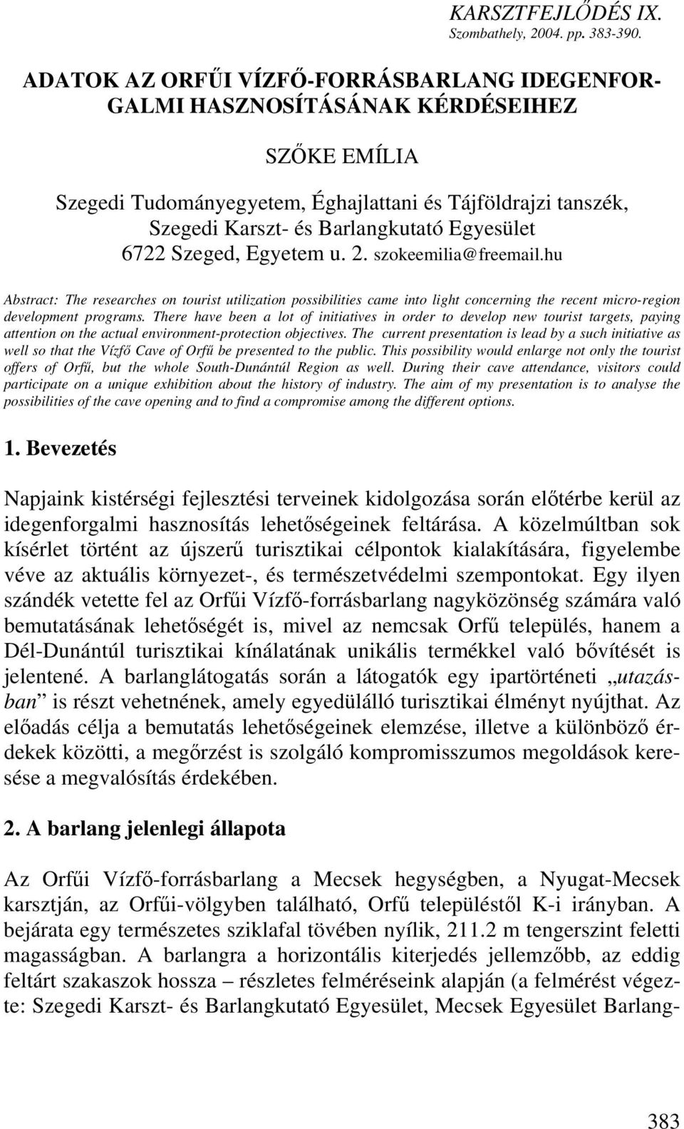 6722 Szeged, Egyetem u. 2. szokeemilia@freemail.hu Abstract: The researches on tourist utilization possibilities came into light concerning the recent micro-region development programs.