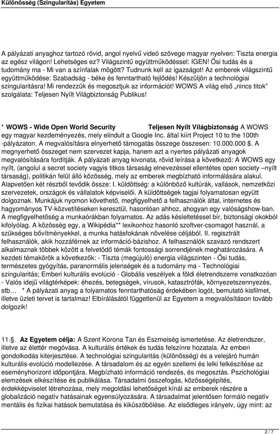 Készüljön a technológiai szingularitásra! Mi rendezzük és megosztjuk az információt! WOWS A világ első nincs titok szolgálata: Teljesen Nyílt Világbiztonság Publikus!