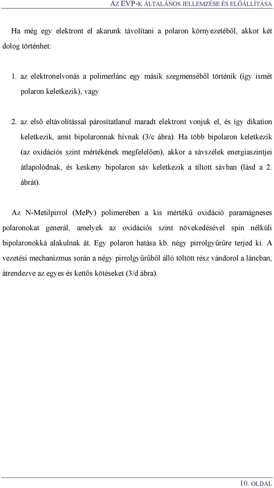 az első eltávolítással párosítatlanul maradt elektront vonjuk el, és így dikation keletkezik, amit bipolaronnak hívnak (3/c ábra).