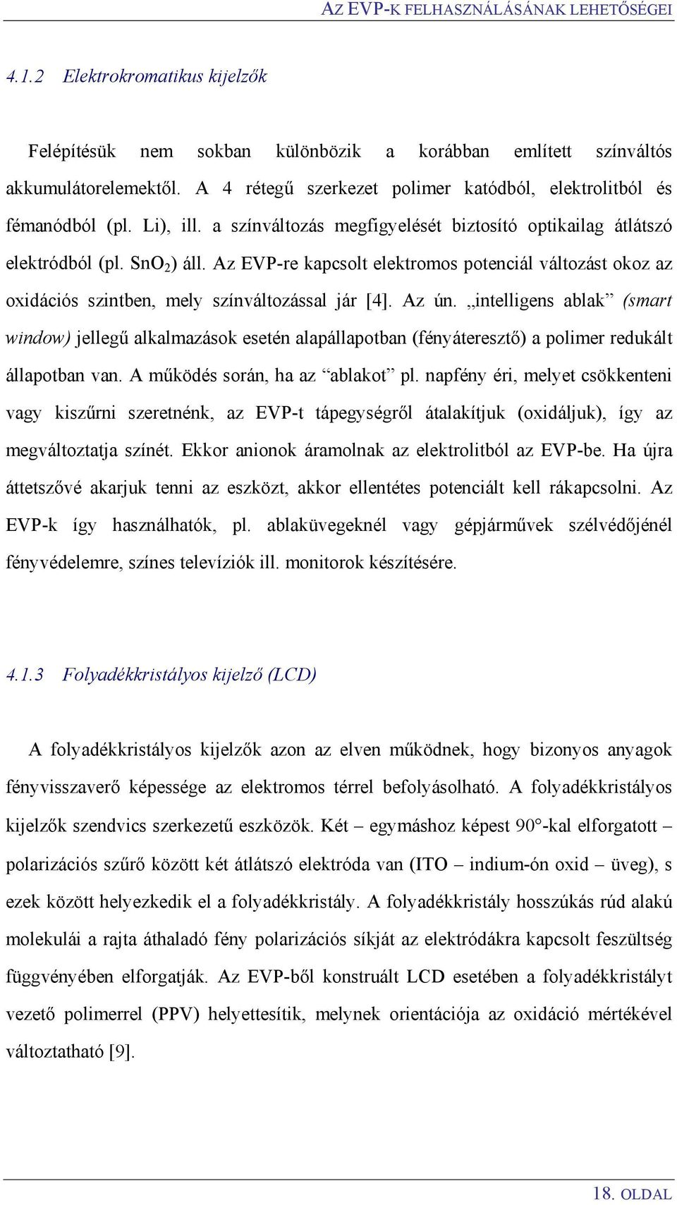 Az EVP-re kapcsolt elektromos potenciál változást okoz az oxidációs szintben, mely színváltozással jár [4]. Az ún.