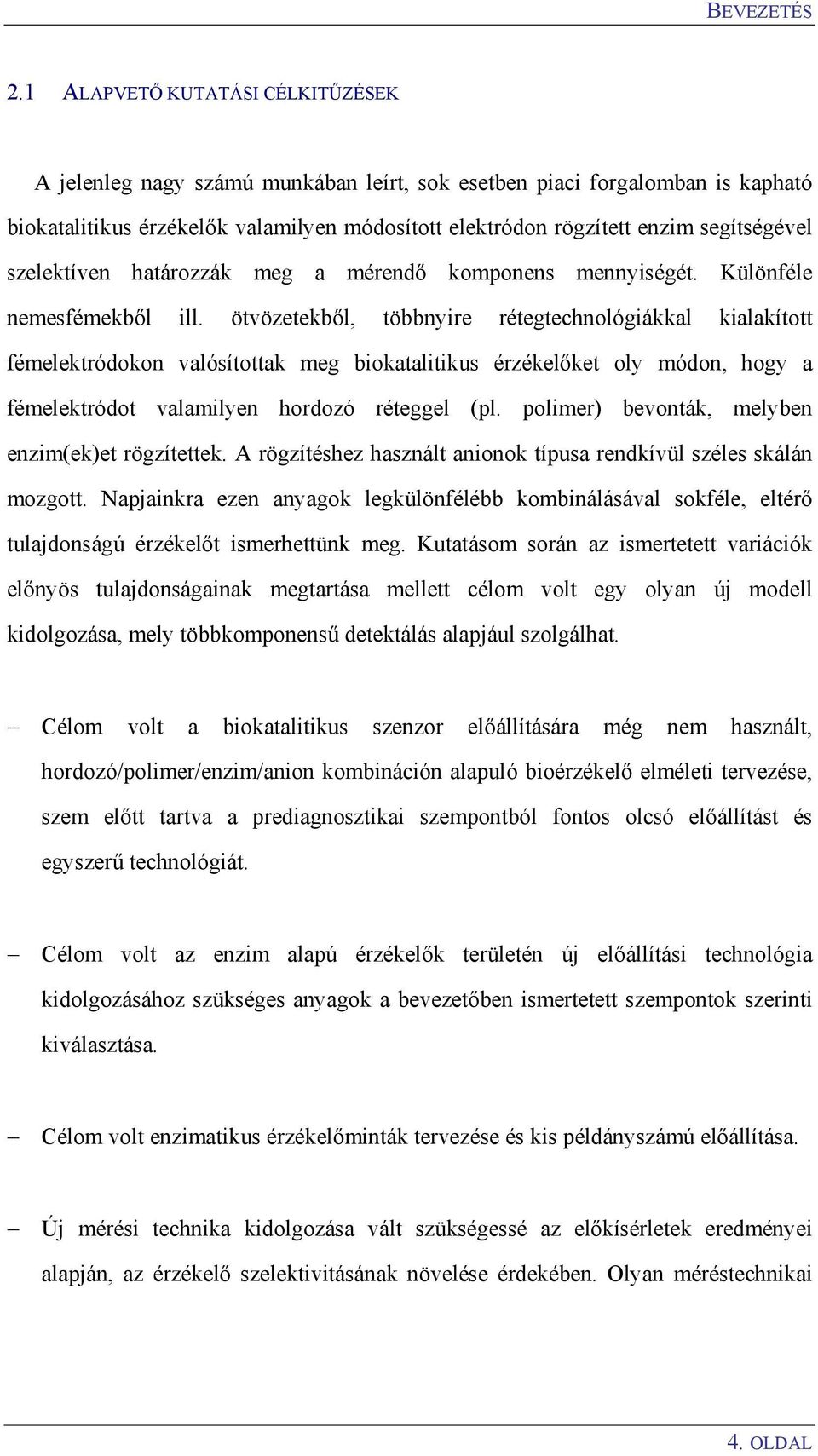 szelektíven határozzák meg a mérendő komponens mennyiségét. Különféle nemesfémekből ill.
