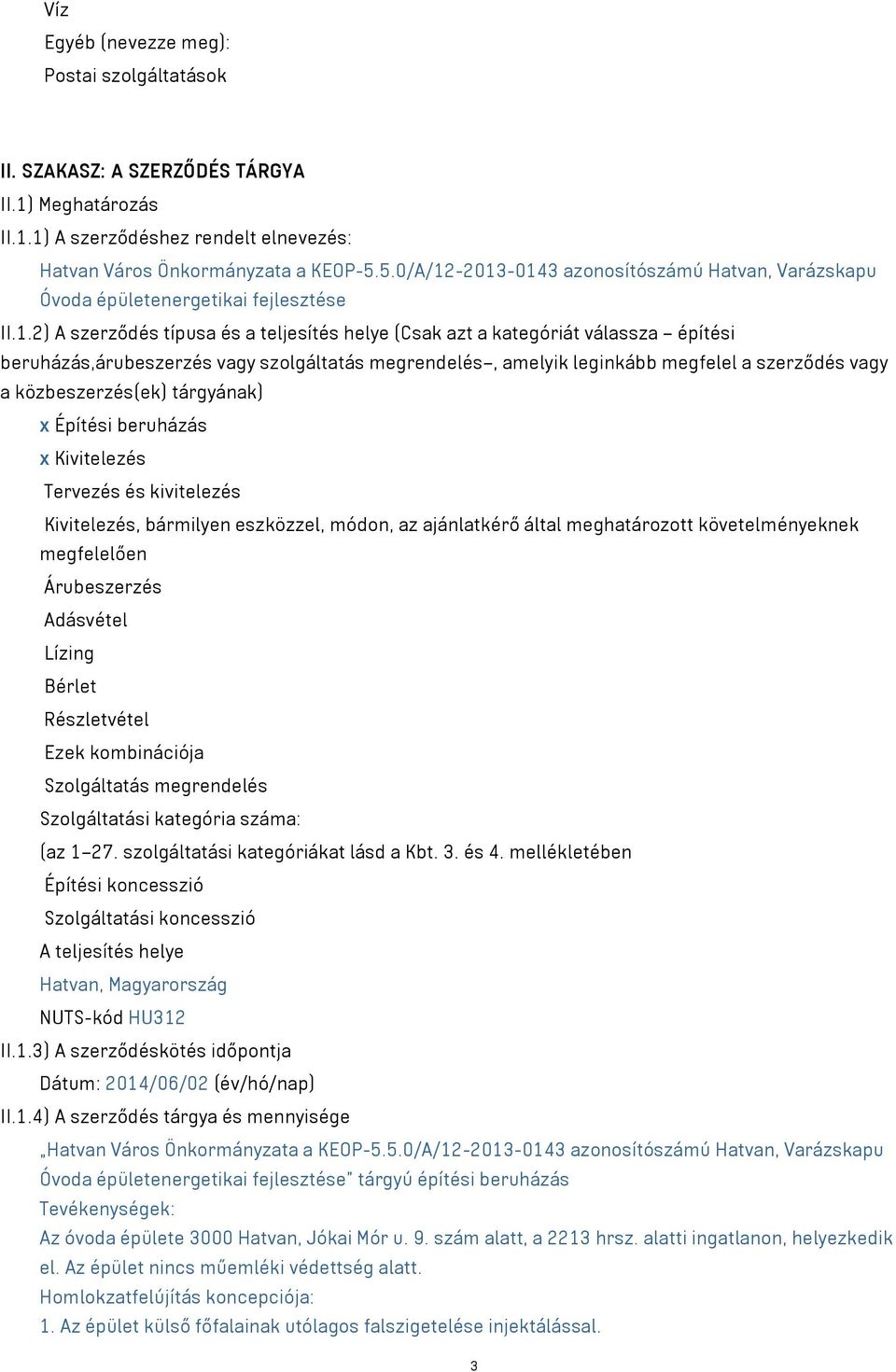 -2013-0143 azonosítószámú Hatvan, Varázskapu Óvoda épületenergetikai fejlesztése II.1.2) A szerződés típusa és a teljesítés helye (Csak azt a kategóriát válassza építési beruházás,árubeszerzés vagy