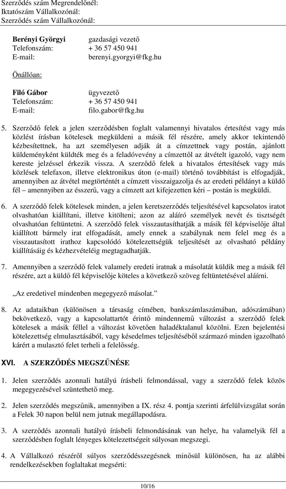 személyesen adják át a címzettnek vagy postán, ajánlott küldeményként küldték meg és a feladóvevény a címzettől az átvételt igazoló, vagy nem kereste jelzéssel érkezik vissza.