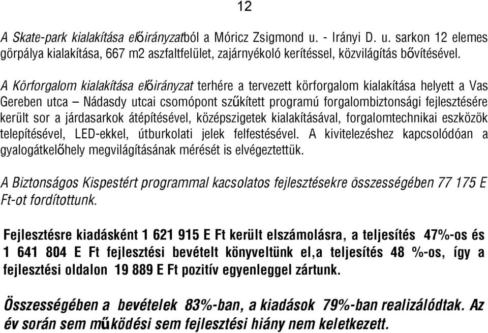 járdasarkok átépítésével, középszigetek kialakításával, forgalomtechnikai eszközök telepítésével, LED-ekkel, útburkolati jelek felfestésével.