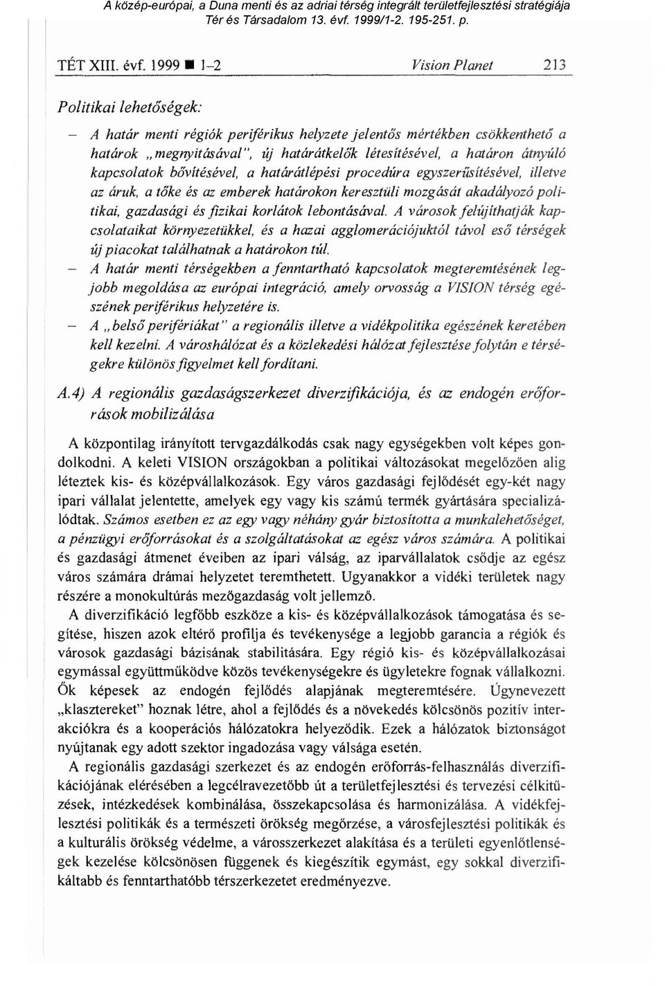 átnyúló kapcsolatok bővítésével, a határátlépési procedúra egyszerűsítésével, illetve az áruk, a tőke és az emberek határokon keresztüli mozgását akadályozó politikai, gazdasági és fizikai korlátok