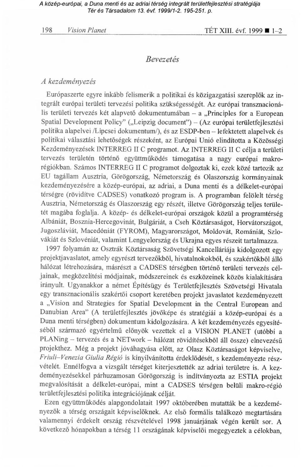 Az európai transznacionális területi tervezés két alapvet ő dokumentumában a Principles for a European Spatial Development Policy" ( Leipzig document") (Az európai területfejlesztési politika