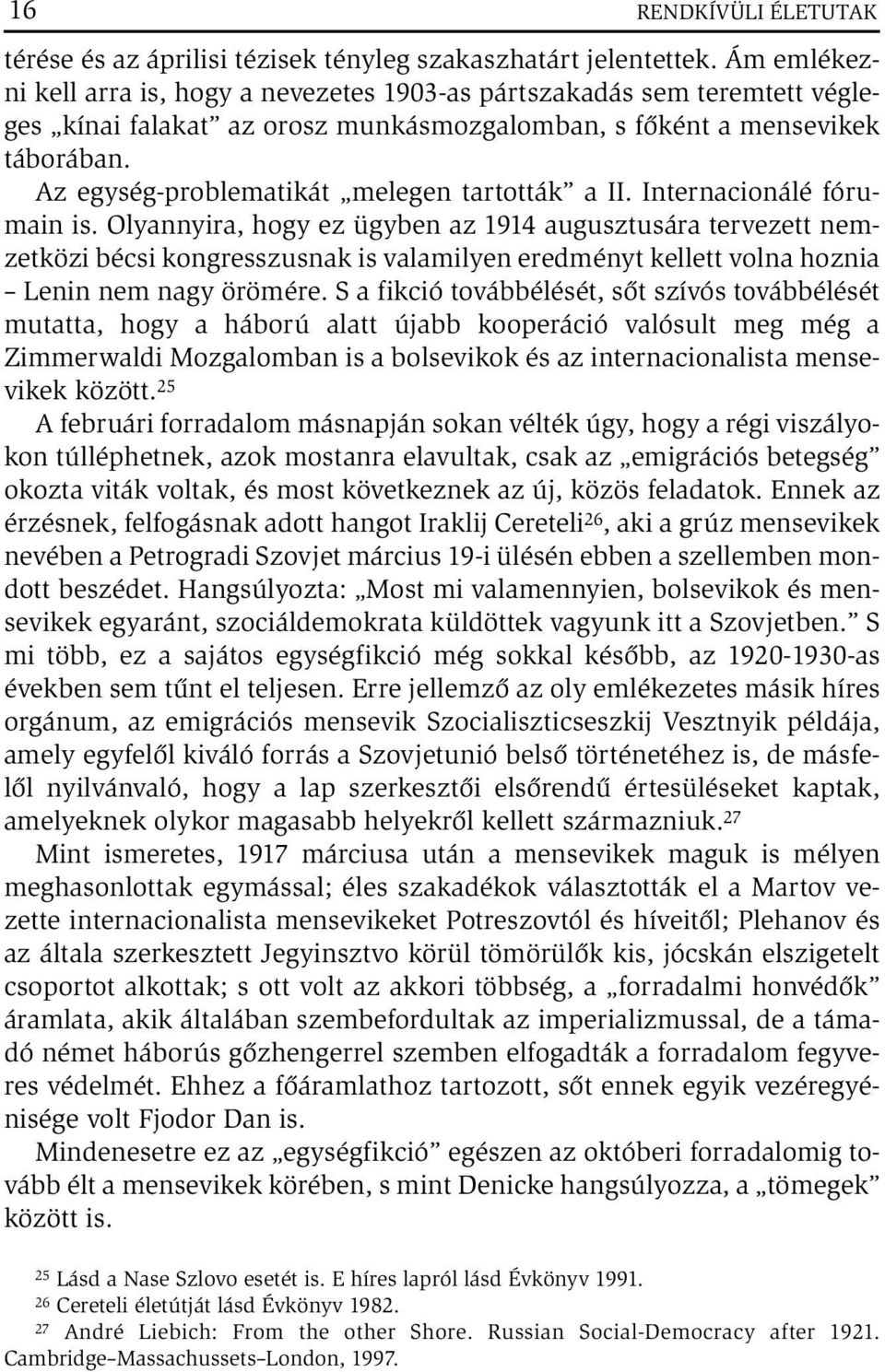 Az egység-problematikát melegen tartották a II. Internacionálé fórumain is.