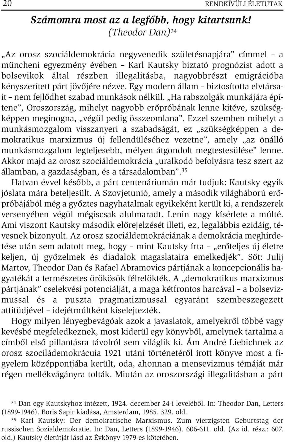 emigrációba kényszerített párt jövőjére nézve. Egy modern állam biztosította elvtársait nem fejlődhet szabad munkások nélkül.