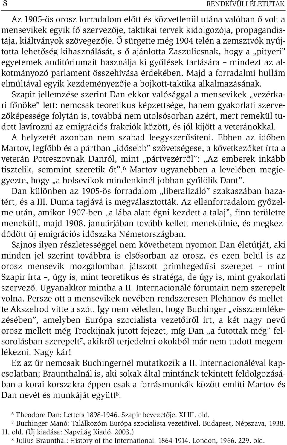 parlament összehívása érdekében. Majd a forradalmi hullám elmúltával egyik kezdeményezője a bojkott-taktika alkalmazásának.