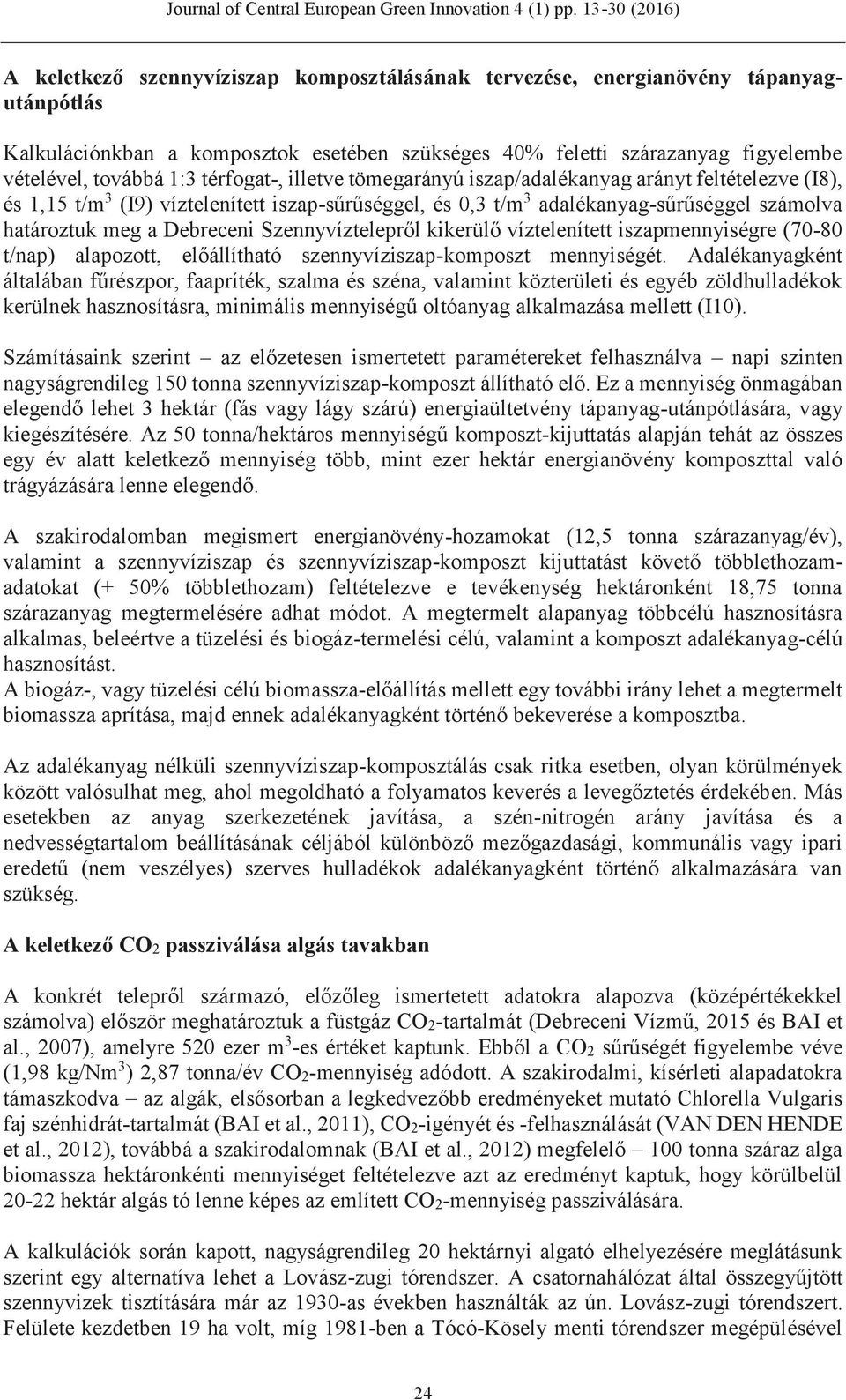 Szennyvíztelepről kikerülő víztelenített iszapmennyiségre (70-80 t/nap) alapozott, előállítható szennyvíziszap-komposzt mennyiségét.