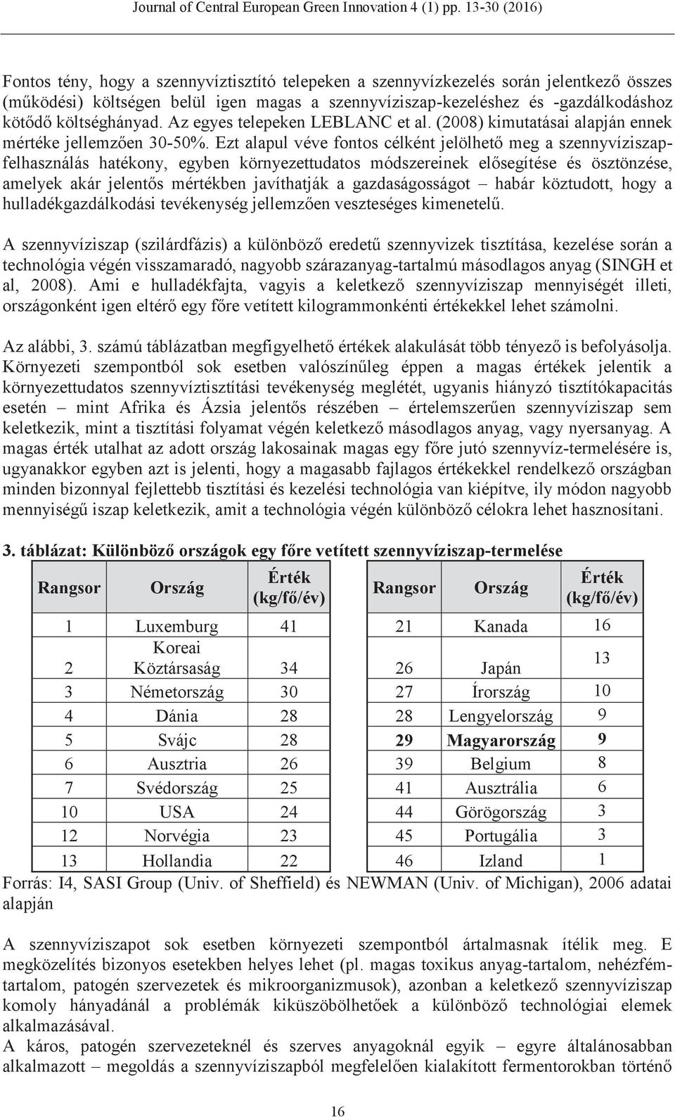 Ezt alapul véve fontos célként jelölhető meg a szennyvíziszapfelhasználás hatékony, egyben környezettudatos módszereinek elősegítése és ösztönzése, amelyek akár jelentős mértékben javíthatják a