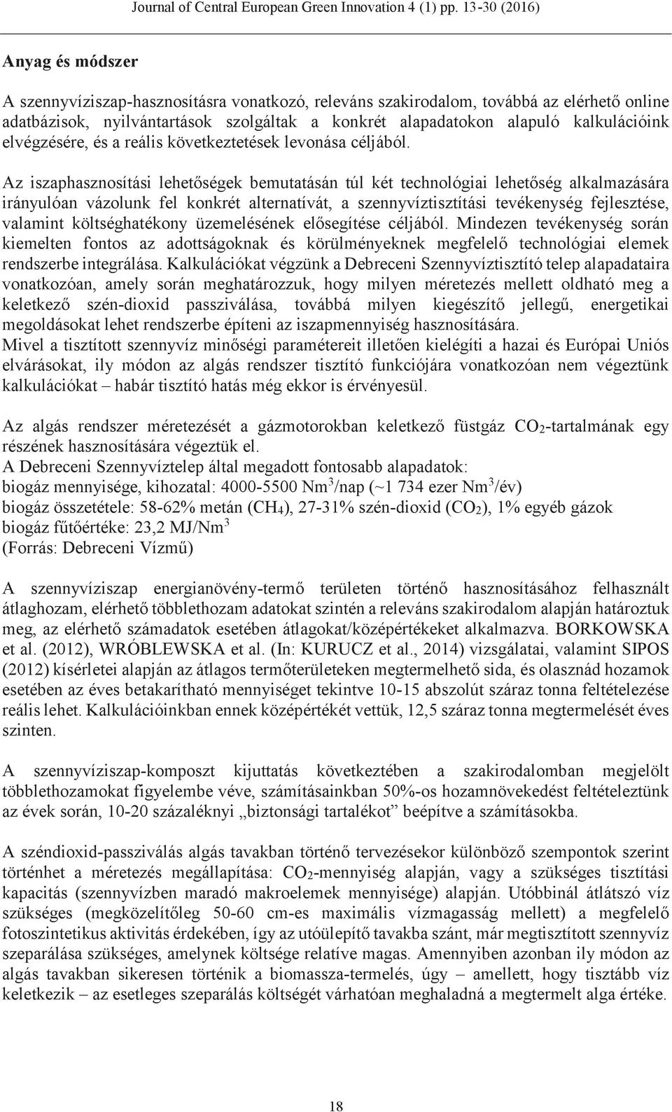 Az iszaphasznosítási lehetőségek bemutatásán túl két technológiai lehetőség alkalmazására irányulóan vázolunk fel konkrét alternatívát, a szennyvíztisztítási tevékenység fejlesztése, valamint