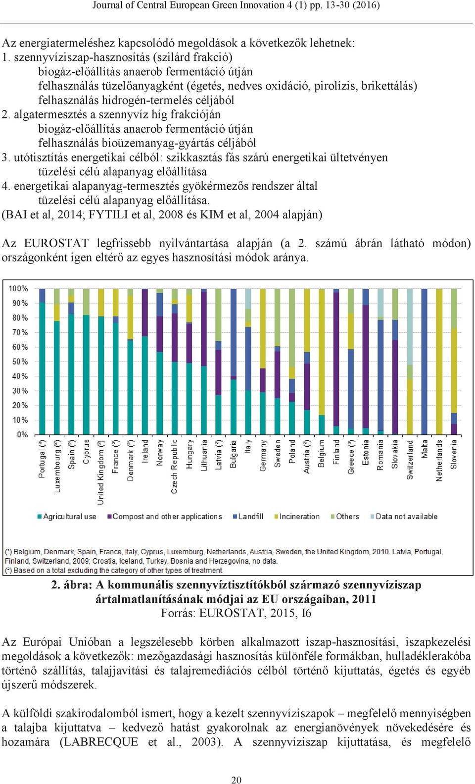 céljából 2. algatermesztés a szennyvíz híg frakcióján biogáz-előállítás anaerob fermentáció útján felhasználás bioüzemanyag-gyártás céljából 3.