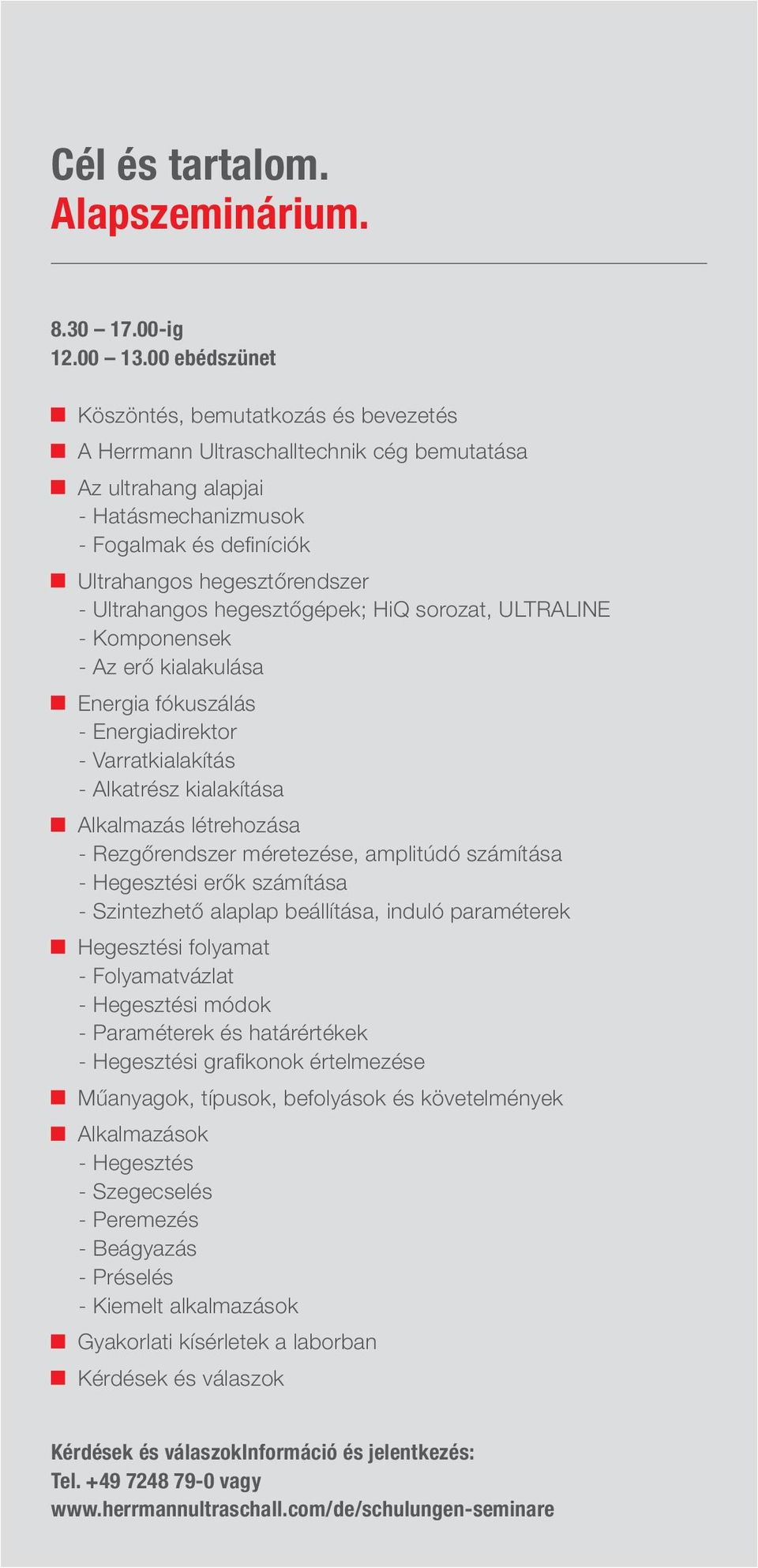 Ultrahangos hegesztőgépek; HiQ sorozat, ULTRALINE - Komponensek - Az erő kialakulása Energia fókuszálás - Energiadirektor - Varratkialakítás - Alkatrész kialakítása Alkalmazás létrehozása -