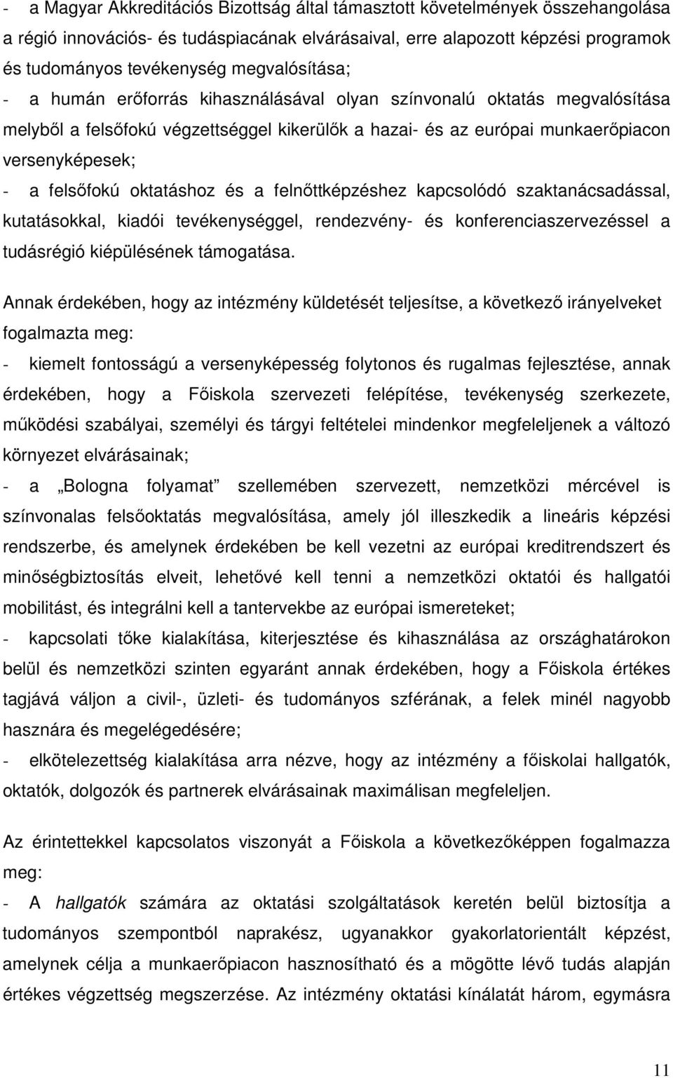 felsıfokú oktatáshoz és a felnıttképzéshez kapcsolódó szaktanácsadással, kutatásokkal, kiadói tevékenységgel, rendezvény- és konferenciaszervezéssel a tudásrégió kiépülésének támogatása.