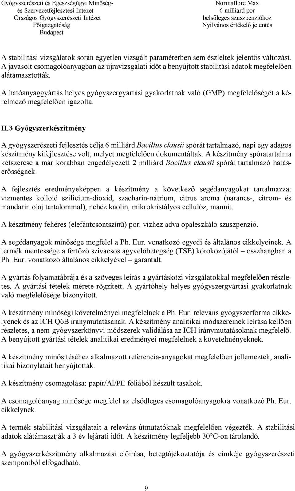 A hatóanyaggyártás helyes gyógyszergyártási gyakorlatnak való (GMP) megfelelőségét a kérelmező megfelelően igazolta. II.