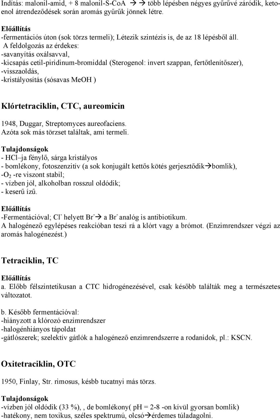 A feldolgozás az érdekes: -savanyítás oxálsavval, -kicsapás cetil-piridinum-bromiddal (Sterogenol: invert szappan, fertőtlenítőszer), -visszaoldás, -kristályosítás (sósavas MeOH ) Klórtetraciklin,