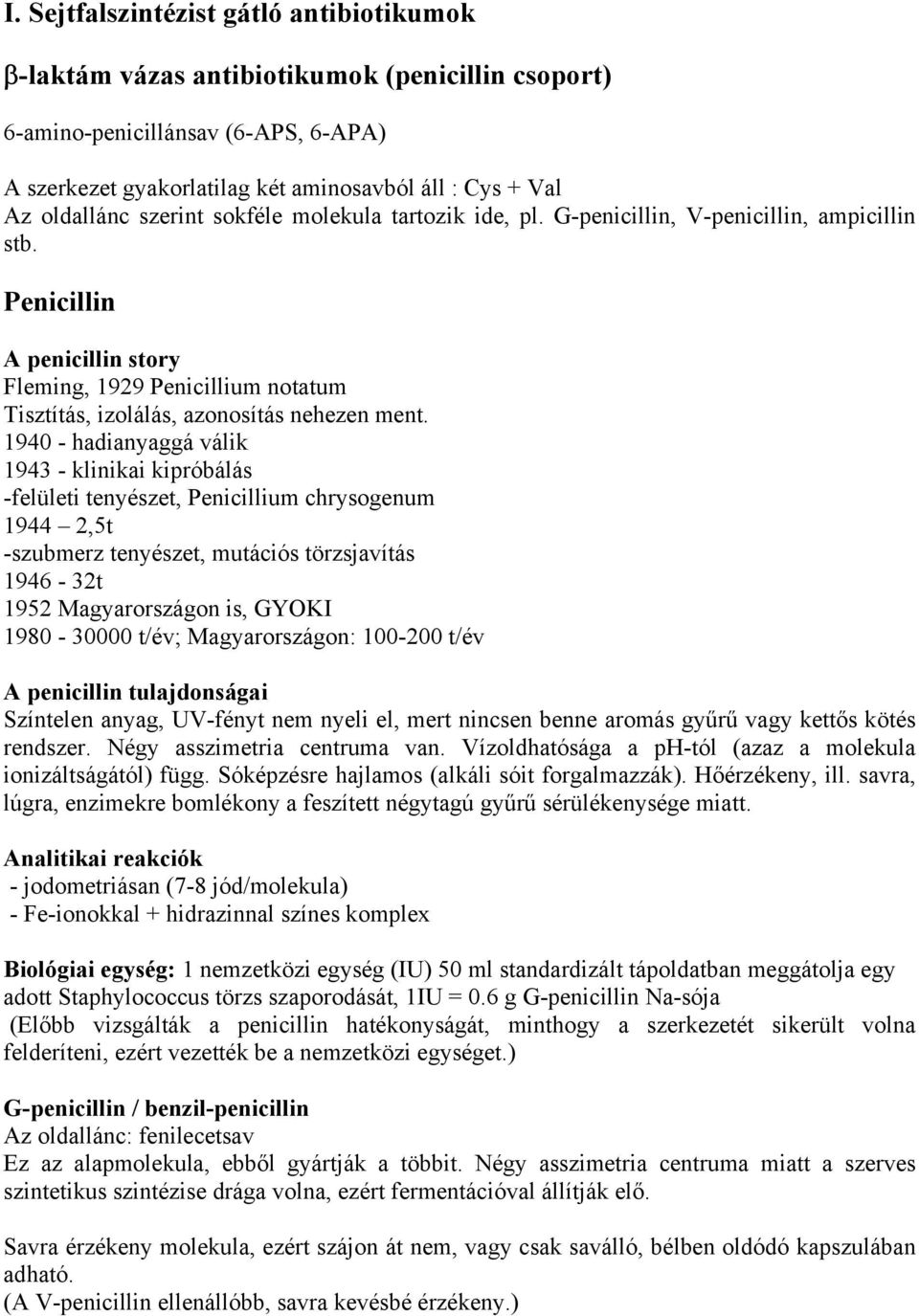 Penicillin A penicillin story Fleming, 1929 Penicillium notatum Tisztítás, izolálás, azonosítás nehezen ment.