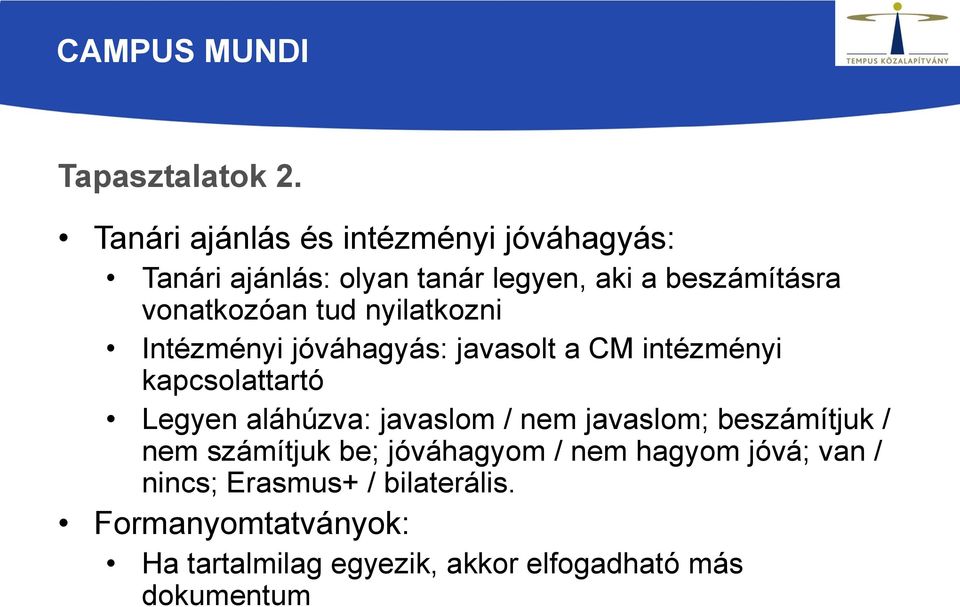 tud nyilatkozni Intézményi jóváhagyás: javasolt a CM intézményi kapcsolattartó Legyen aláhúzva: javaslom /