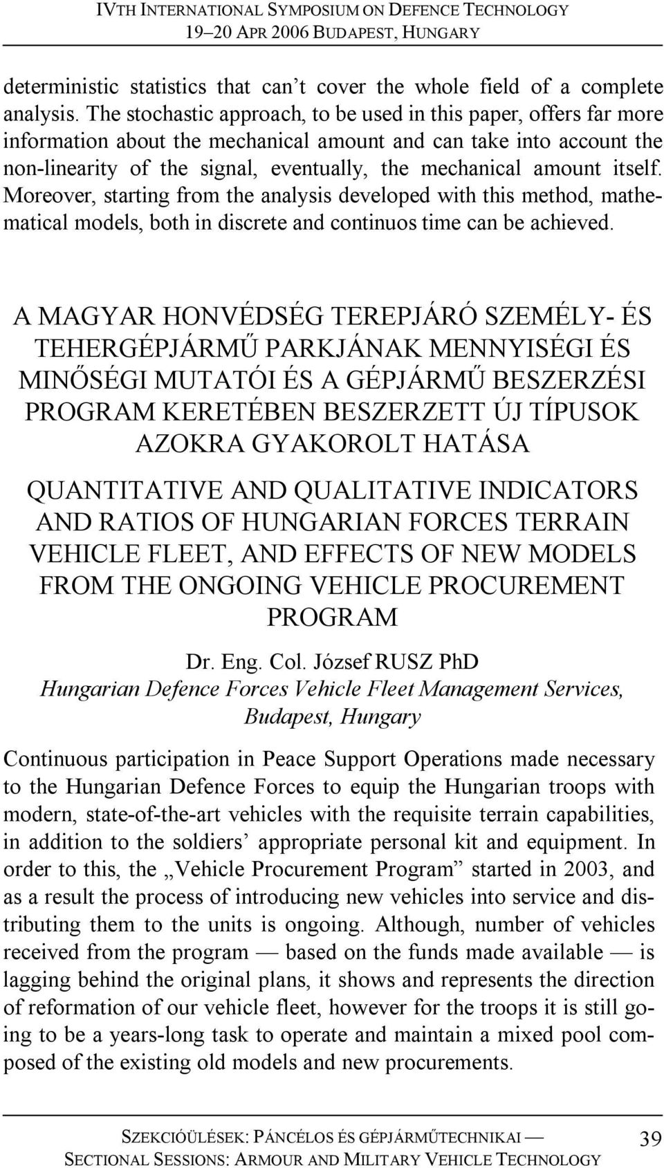 itself. Moreover, starting from the analysis developed with this method, mathematical models, both in discrete and continuos time can be achieved.